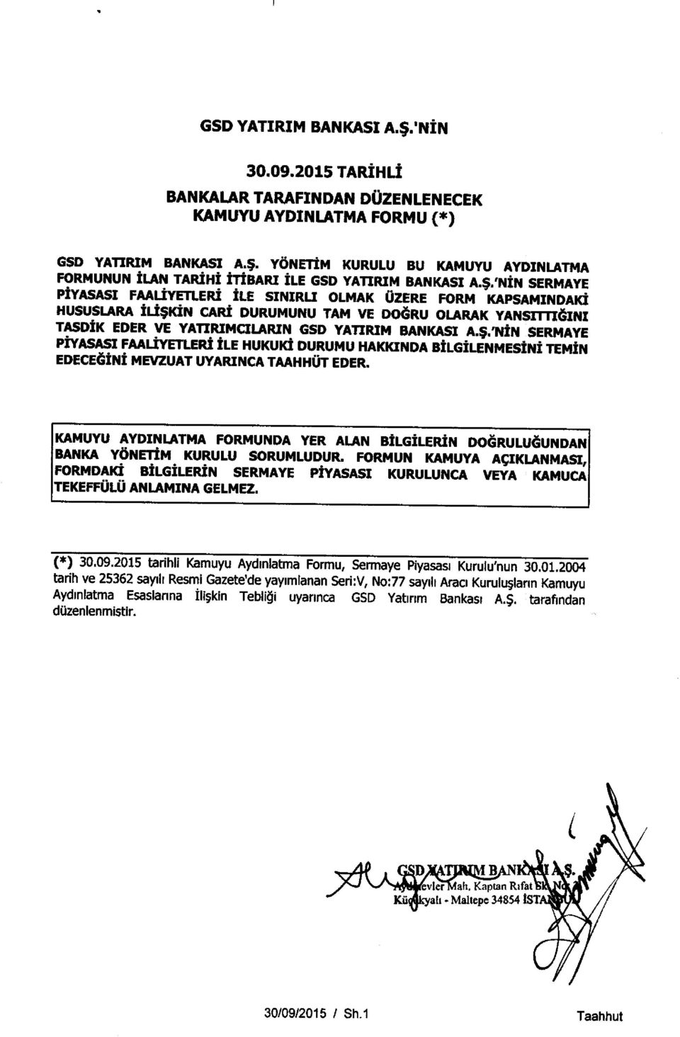 TEMIN EDECEaIN! MEVZUAT UYARINCA TAAHHUT EDER. KAMUYU AYDINLATMA FORMUNDA YER ALAN BILGILERIN DOdRULUaUNDAN BANKA YONETIM KURULU SORUMLUDUR.