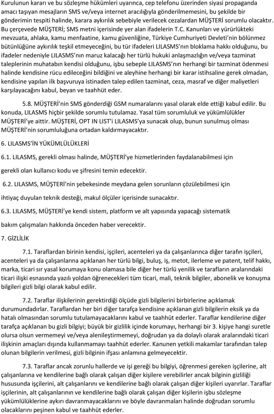 Kanunları ve yürürlükteki mevzuata, ahlaka, kamu menfaatine, kamu güvenliğine, Türkiye Cumhuriyeti Devleti nin bölünmez bütünlüğüne aykırılık teşkil etmeyeceğini, bu tür ifadeleri LILASMS nın