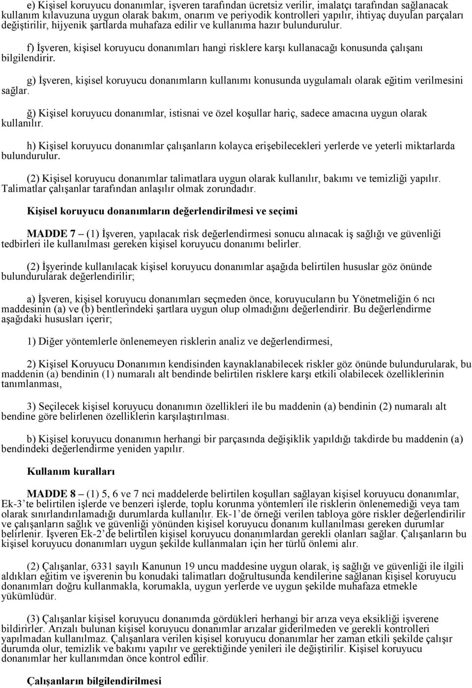 g) İşveren, kişisel koruyucu donanımların kullanımı konusunda uygulamalı olarak eğitim verilmesini sağlar.