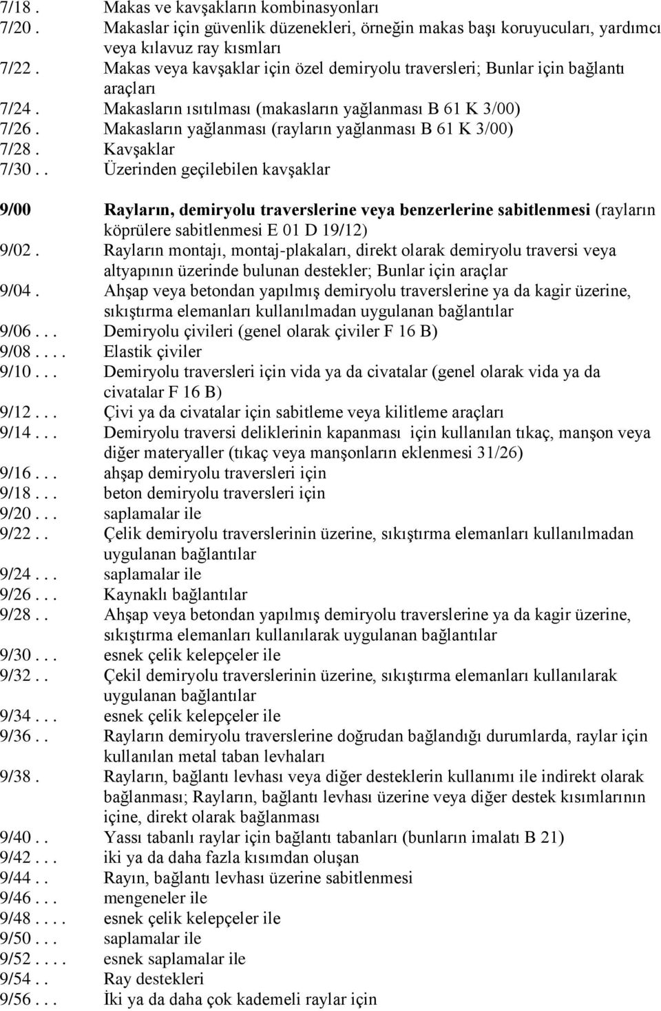 Makasların yağlanması (rayların yağlanması B 61 K 3/00) 7/28. KavĢaklar 7/30.