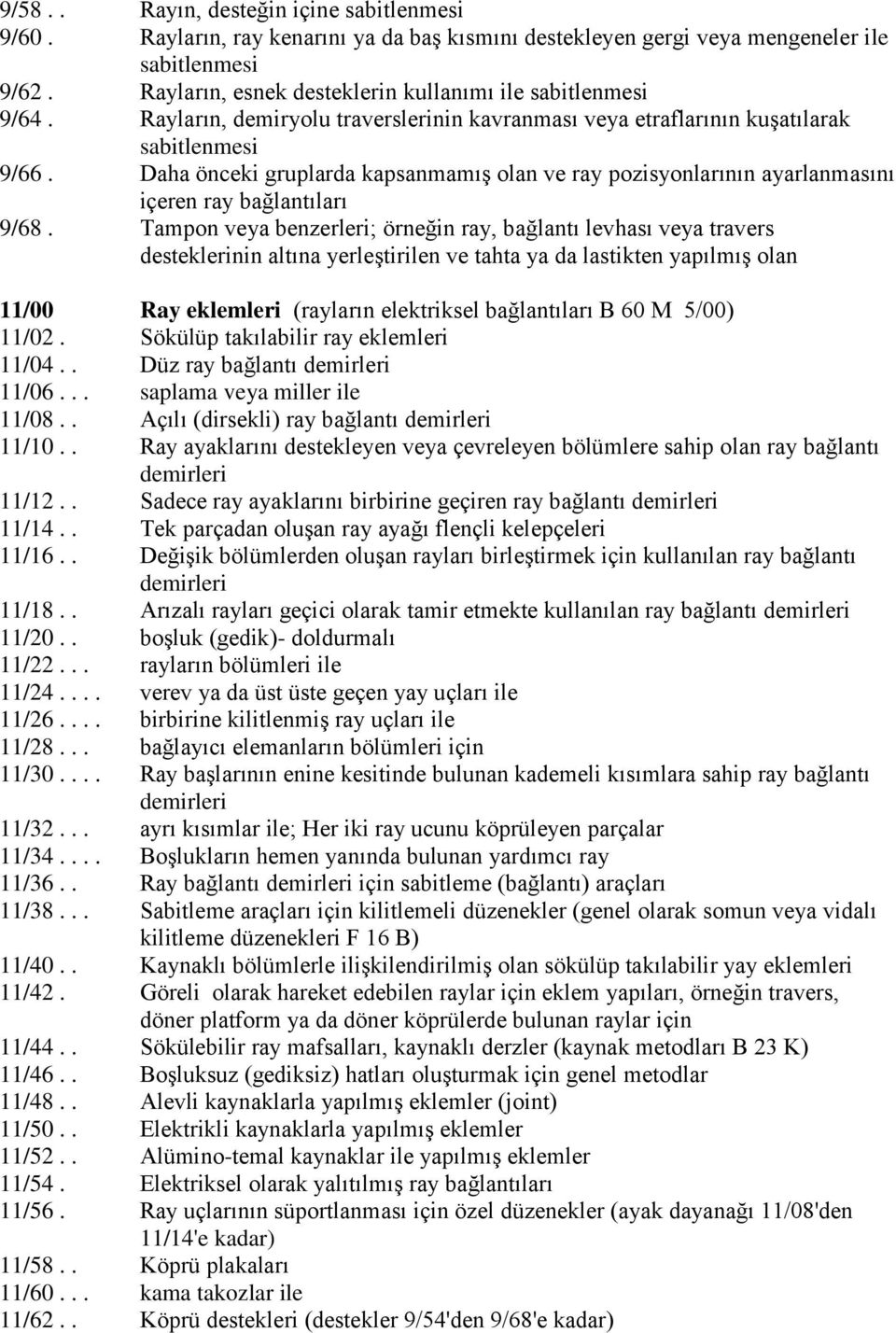 Daha önceki gruplarda kapsanmamıģ olan ve ray pozisyonlarının ayarlanmasını içeren ray bağlantıları 9/68.