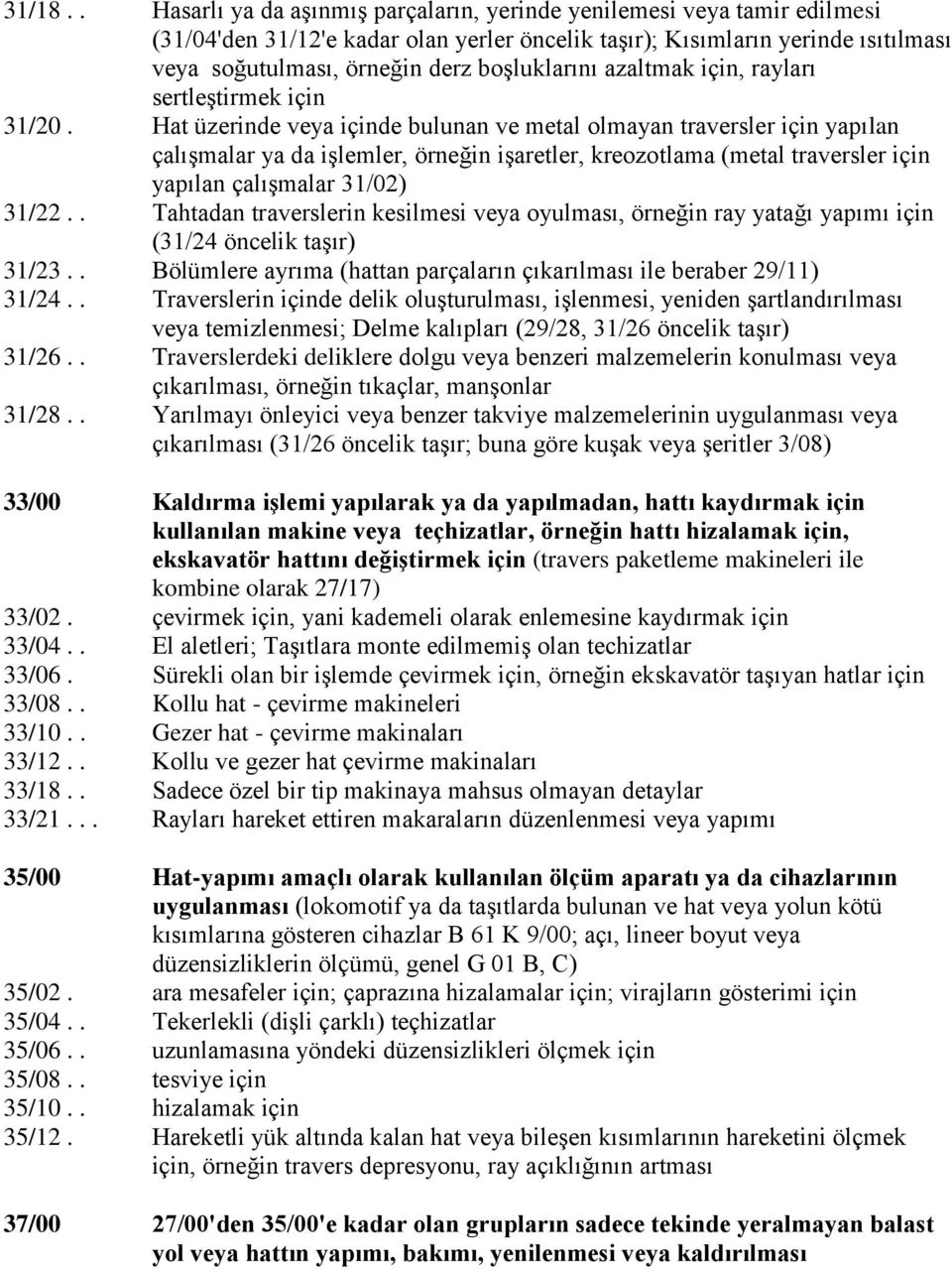 boģluklarını azaltmak için, rayları sertleģtirmek için 31/20.