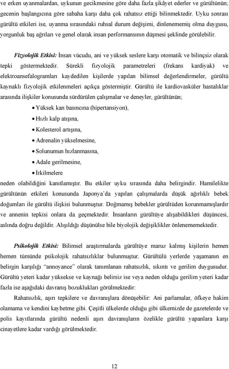 Fizyolojik Etkisi: Đnsan vücudu, ani ve yüksek seslere karşı otomatik ve bilinçsiz olarak tepki göstermektedir.