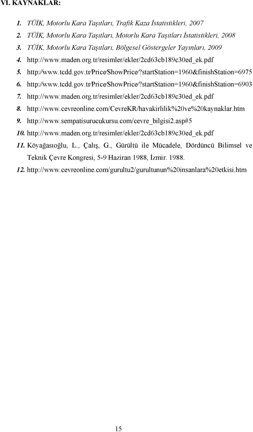 startStation=1960&finishStation=6975 6. http: www.tcdd.gov.tr Price ShowPrice?startStation=1960&finishStation=6903 7. http://www.maden.org.tr/resimler/ekler/2cd63cb189c30ed_ek.pdf 8. http://www.cevreonline.