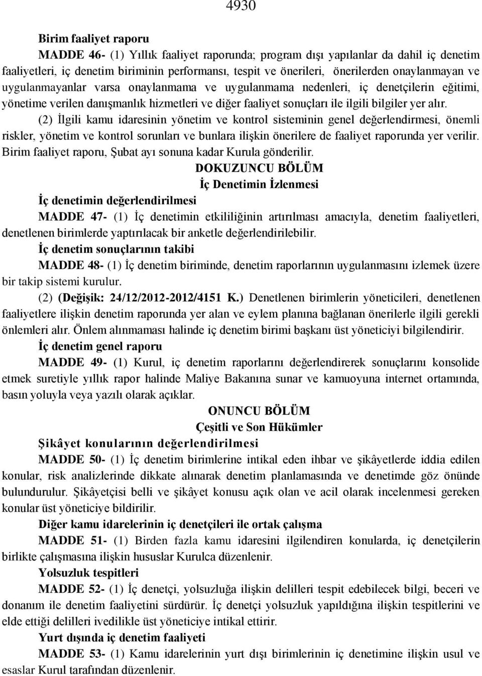 (2) İlgili kamu idaresinin yönetim ve kontrol sisteminin genel değerlendirmesi, önemli riskler, yönetim ve kontrol sorunları ve bunlara ilişkin önerilere de faaliyet raporunda yer verilir.