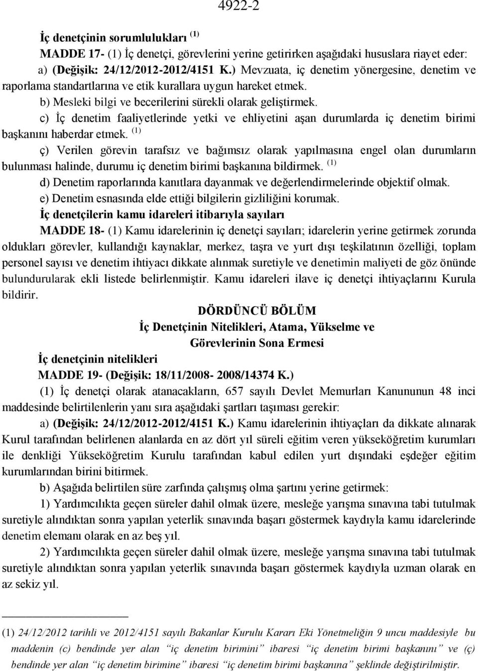 c) İç denetim faaliyetlerinde yetki ve ehliyetini aşan durumlarda iç denetim birimi başkanını haberdar etmek.