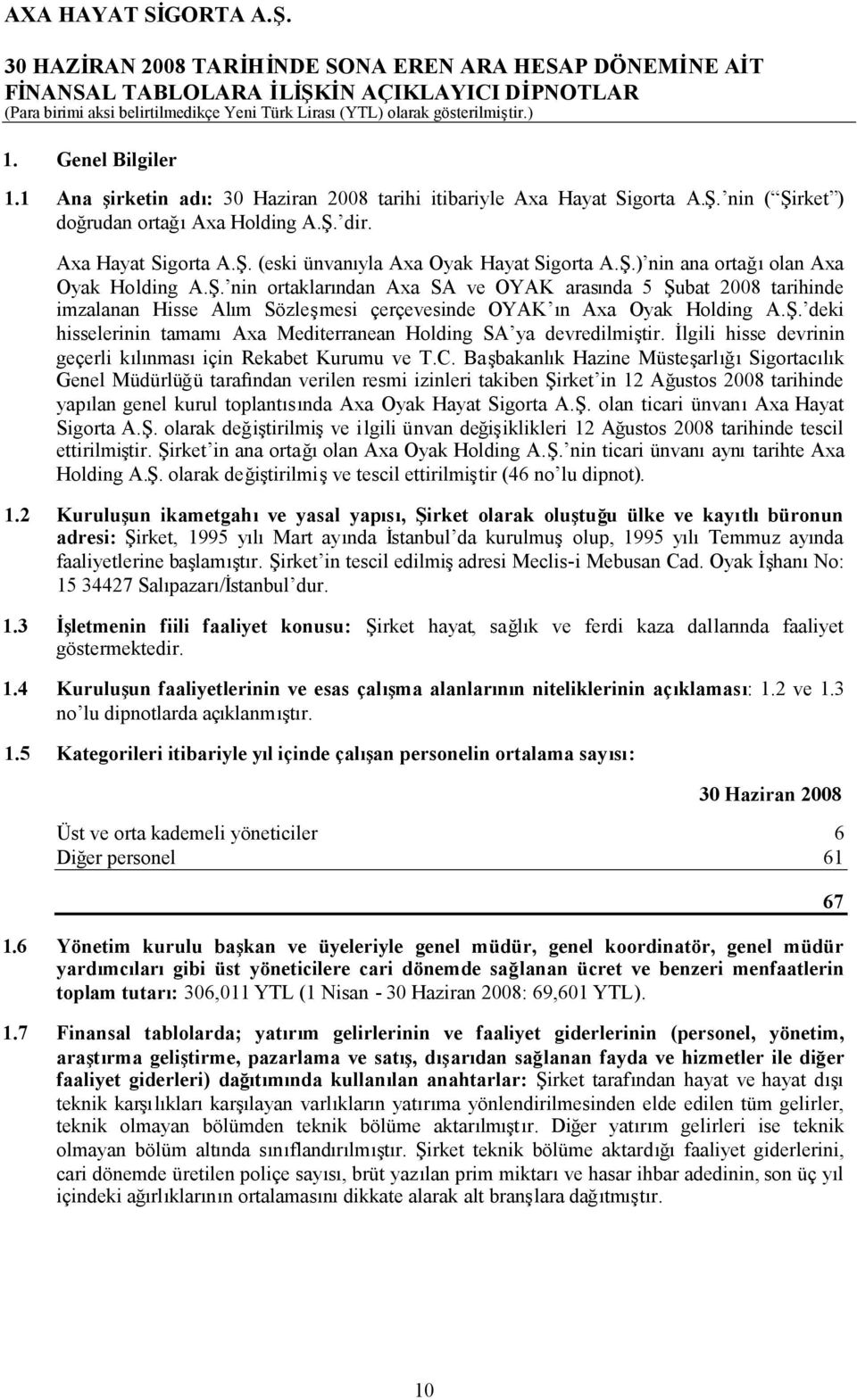 İlgili hisse devrinin geçerli kılınmasıiçin Rekabet Kurumu ve T.C.