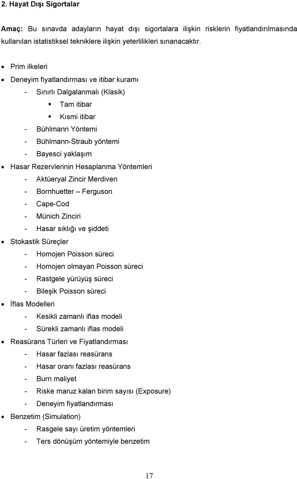 Hesaplanma Yöntemleri - Aktüeryal Zincir Merdiven - Bornhuetter Ferguson - Cape-Cod - Münich Zinciri - Hasar sıklığı ve şiddeti Stokastik Süreçler - Homojen Poisson süreci - Homojen olmayan Poisson