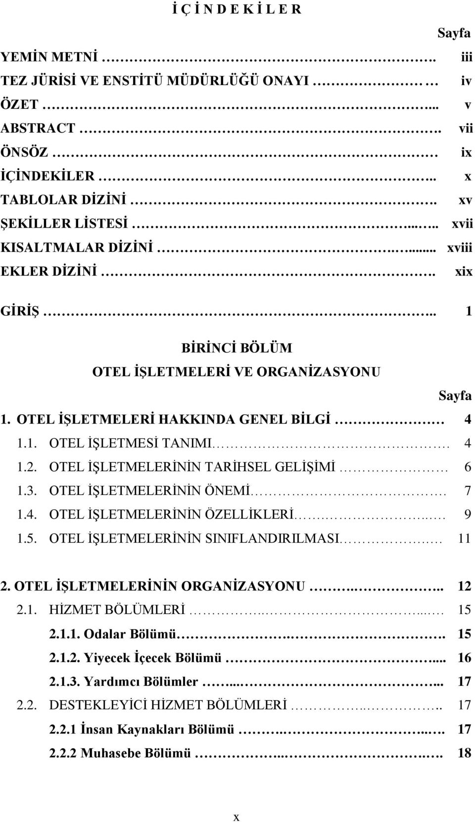 OTEL ĠġLETMELERĠNĠN TARĠHSEL GELĠġĠMĠ 6 1.3. OTEL ĠġLETMELERĠNĠN ÖNEMĠ. 7 1.4. OTEL ĠġLETMELERĠNĠN ÖZELLĠKLERĠ.... 9 1.5. OTEL ĠġLETMELERĠNĠN SINIFLANDIRILMASI.. 11 2.