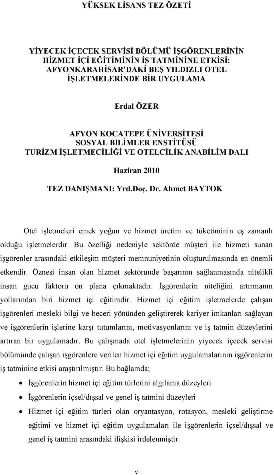 Ahmet BAYTOK Otel iģletmeleri emek yoğun ve hizmet üretim ve tüketiminin eģ zamanlı olduğu iģletmelerdir.