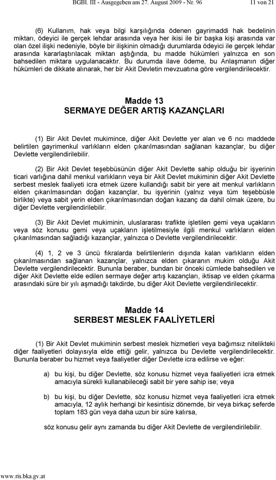 nedeniyle, böyle bir ilişkinin olmadığı durumlarda ödeyici ile gerçek lehdar arasında kararlaştırılacak miktarı aştığında, bu madde hükümleri yalnızca en son bahsedilen miktara uygulanacaktır.