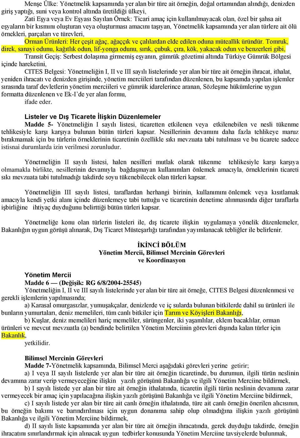 ve türevleri, Orman Ürünleri: Her çeşit ağaç, ağaççık ve çalılardan elde edilen oduna müteallik üründür.