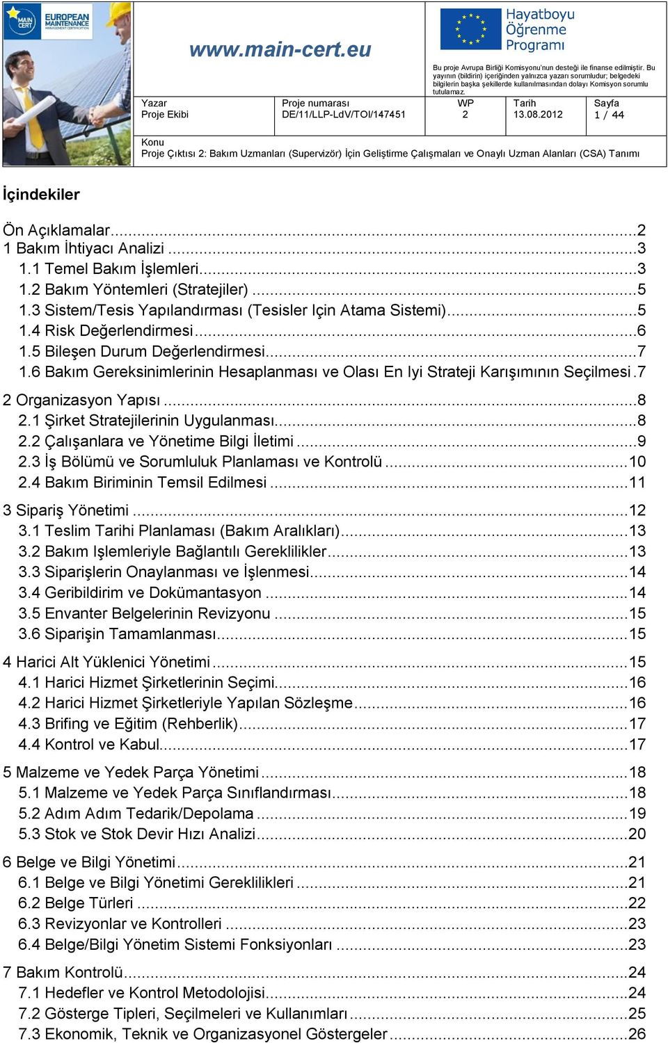 6 Bakım Gereksinimlerinin Hesaplanması ve Olası En Iyi Strateji Karışımının Seçilmesi.7 Organizasyon Yapısı...8.1 Şirket Stratejilerinin Uygulanması...8. Çalışanlara ve Yönetime Bilgi İletimi...9.