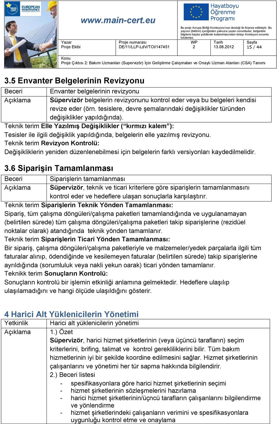 tesislere, devre şemalarındaki değişiklikler türünden değişiklikler yapıldığında).