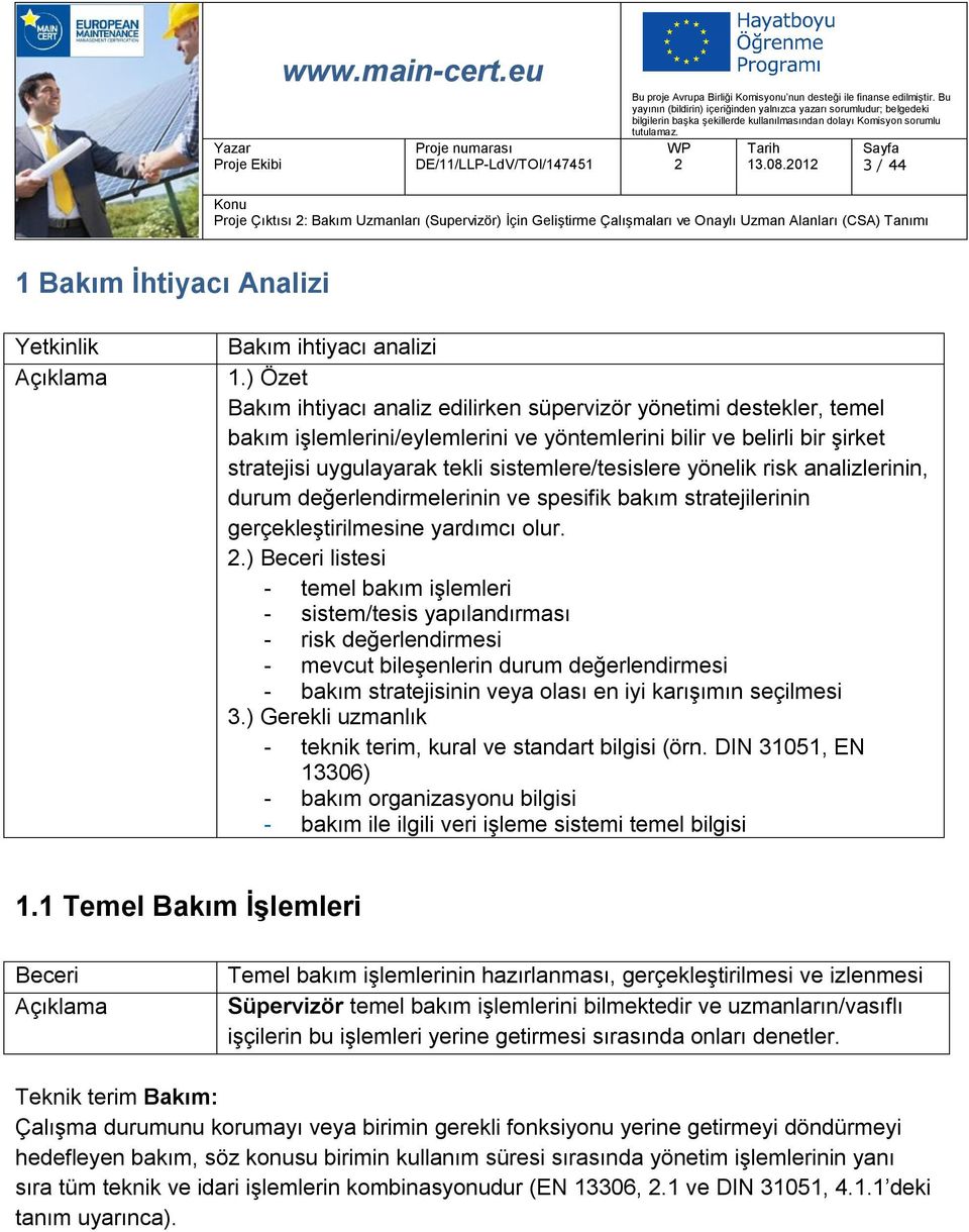 yönelik risk analizlerinin, durum değerlendirmelerinin ve spesifik bakım stratejilerinin gerçekleştirilmesine yardımcı olur.