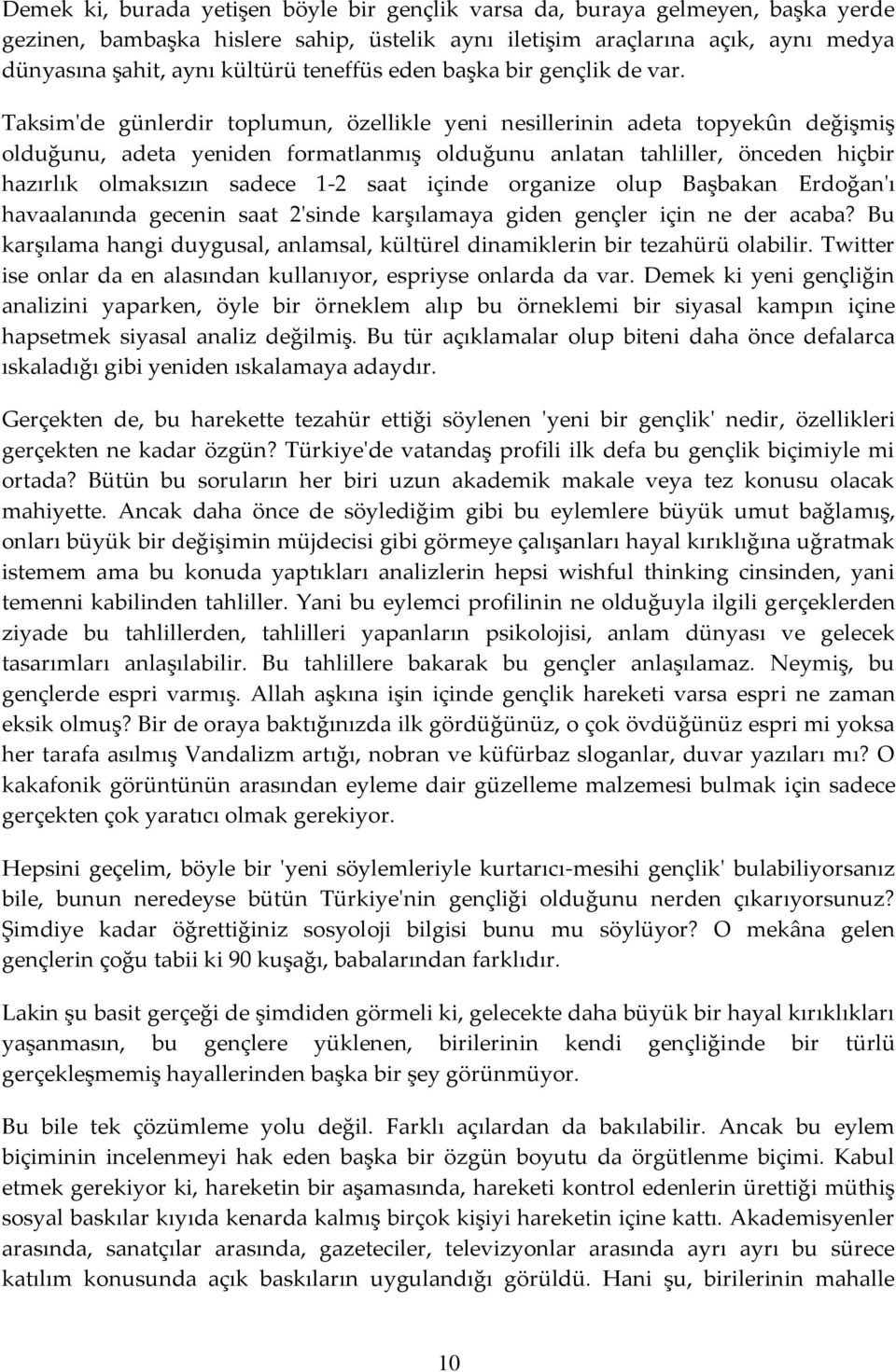 Taksim'de günlerdir toplumun, özellikle yeni nesillerinin adeta topyekûn değişmiş olduğunu, adeta yeniden formatlanmış olduğunu anlatan tahliller, önceden hiçbir hazırlık olmaksızın sadece 1-2 saat