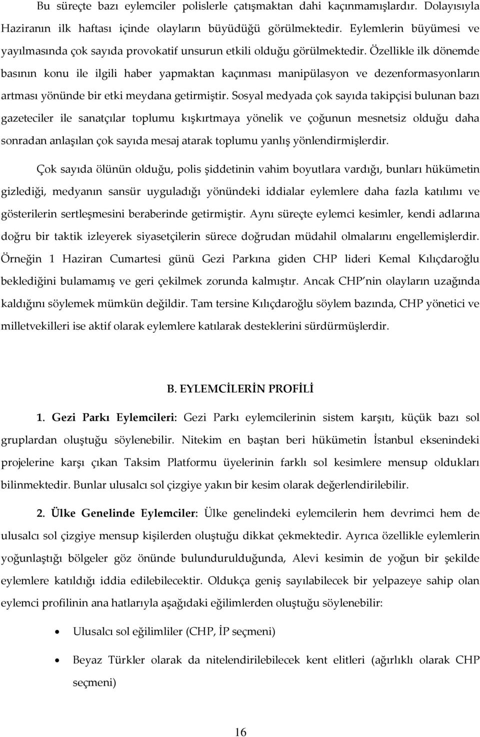 Özellikle ilk dönemde basının konu ile ilgili haber yapmaktan kaçınması manipülasyon ve dezenformasyonların artması yönünde bir etki meydana getirmiştir.