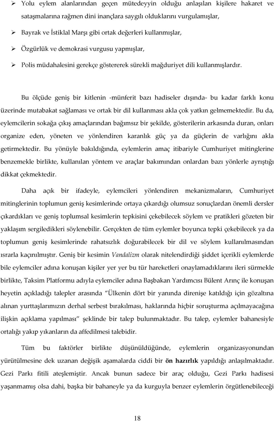 Bu ölçüde geniş bir kitlenin -münferit bazı hadiseler dışında- bu kadar farklı konu üzerinde mutabakat sağlaması ve ortak bir dil kullanması akla çok yatkın gelmemektedir.