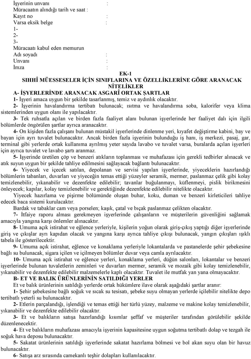 2- İşyerinin havalandırma tertibatı bulunacak; ısıtma ve havalandırma soba, kalorifer veya klima sistemlerinden uygun olanı ile yapılacaktır.