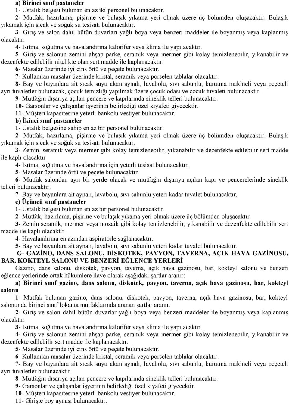 4- Isıtma, soğutma ve havalandırma kalorifer veya klima ile yapılacaktır.