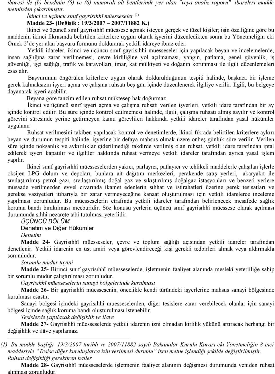 ) İkinci ve üçüncü sınıf gayrisıhhî müessese açmak isteyen gerçek ve tüzel kişiler; işin özelliğine göre bu maddenin ikinci fıkrasında belirtilen kriterlere uygun olarak işyerini düzenledikten sonra