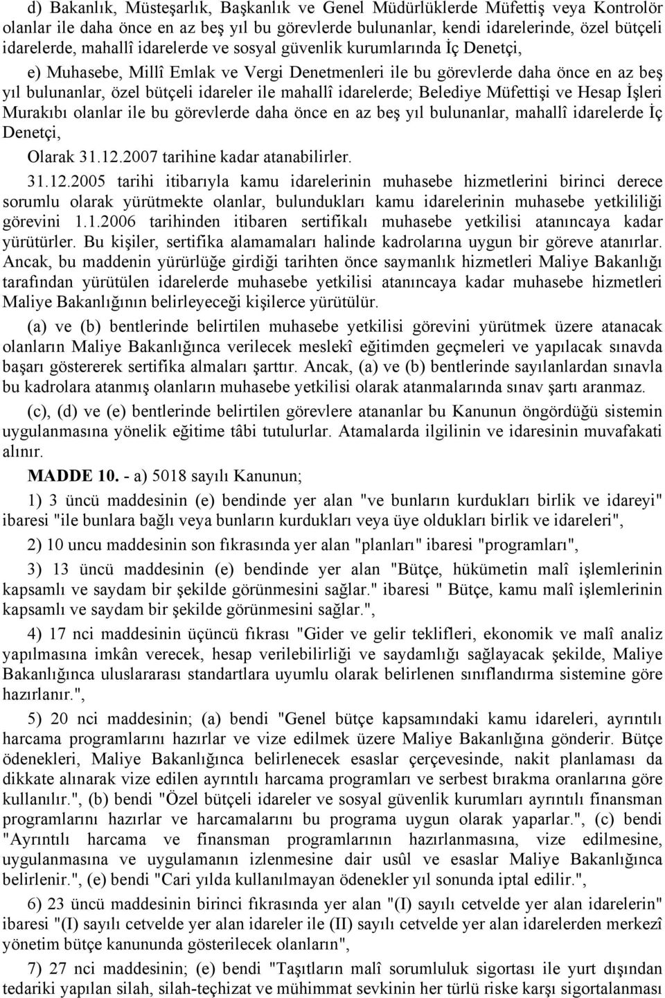 idarelerde; Belediye Müfettişi ve Hesap İşleri Murakıbı olanlar ile bu görevlerde daha önce en az beş yıl bulunanlar, mahallî idarelerde İç Denetçi, Olarak 31.12.