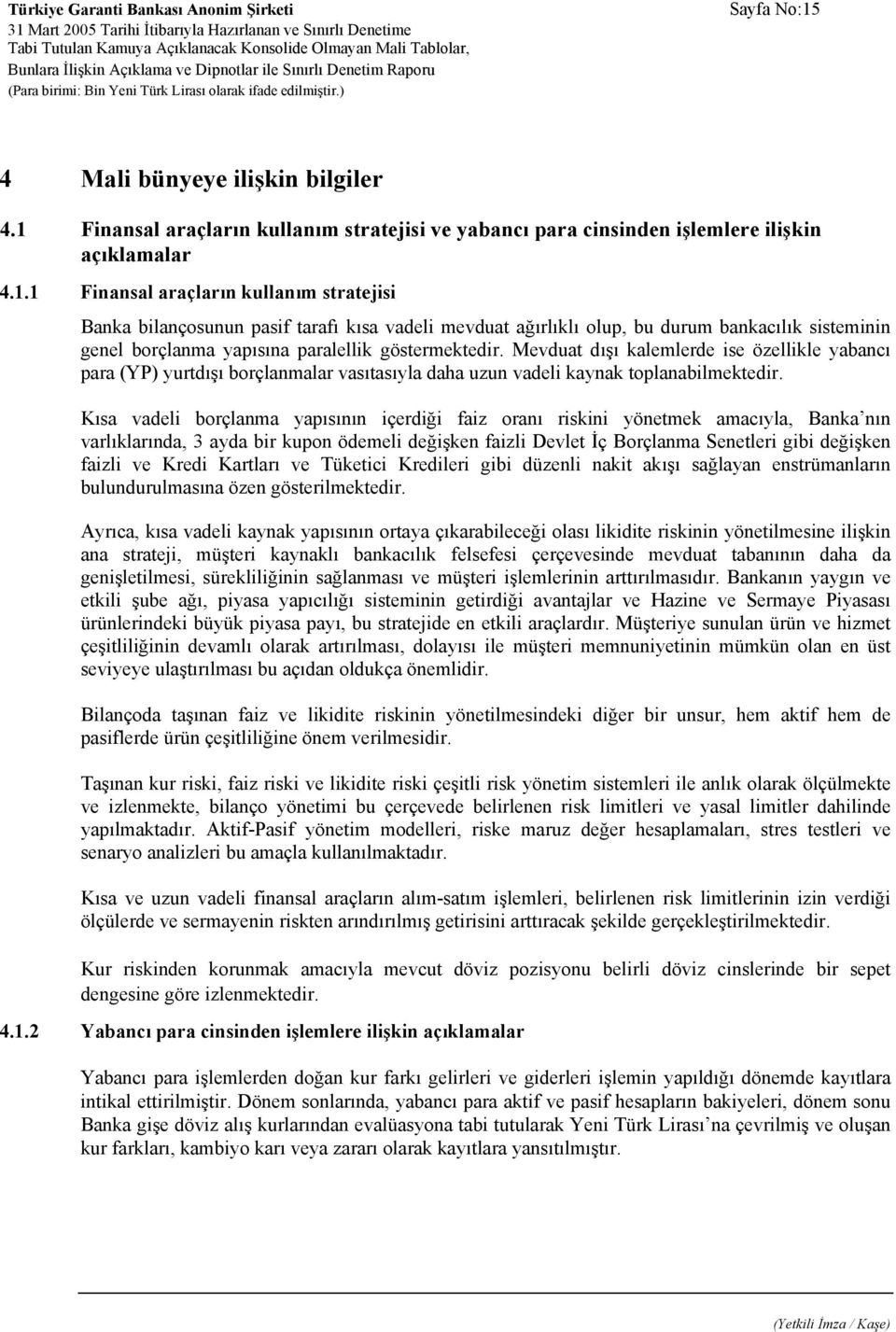 Finansal araçların kullanım stratejisi ve yabancı para cinsinden işlemlere ilişkin açıklamalar 4.1.