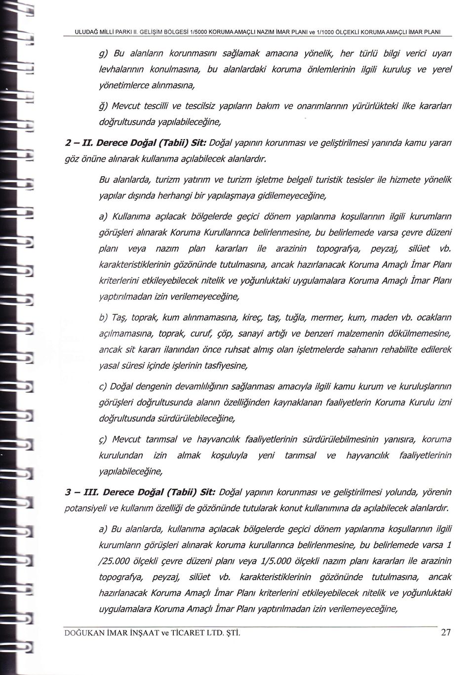 konulmasrna, bu alanlardaki koruma rinlemlerinin ilgili kurulug ve yerel ydnetim lerce a ln masna,!) Mevcut tescilli ve tescilsiz yaprlann bakrm ve onanmlannrn ytirtirltikteki ilke kararlan d o!