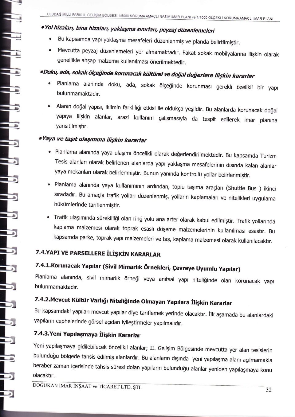 belirtilmigilr. o Mevcutta peyzaj dtizenlemeleri yer almamaktadlr. Fakat sokak mobilyalarrna iligkin olarak genellikle ahgap marzeme kulranrlmasr cinerirmektedir.