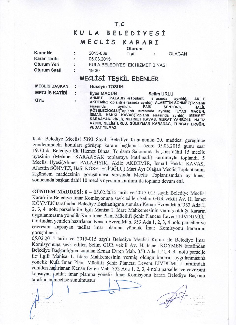 2015 KULA BELEDiYESI Tipi : EK HIZMET BiNASI l EcLtsi regril EUENLER HUseyin TOSUN ilyas MACUN - Setim URLU OLAGAN AHMET PALABtYtK(Toplantr srrasrnda ayntdr), lxile nxoe mi nlf optanfi s rrasr nda