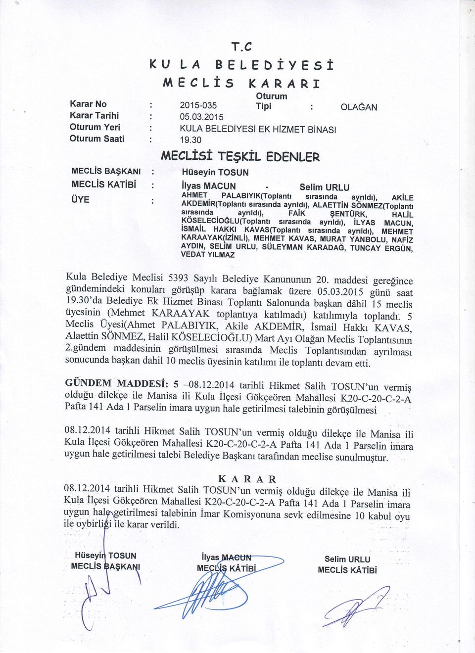 2015 KULA BELEDiYESI MEcLisi KARART Tipi : OLRGnT EK HIZMET BiNASI regrtu eoenler HUseyin TOSUN ilyas MACUN - Setim URLU AHMET PALABtYtK(Toptantr slrasrnda ayntdr), RXile lxo enri nlroprantr s rrasr