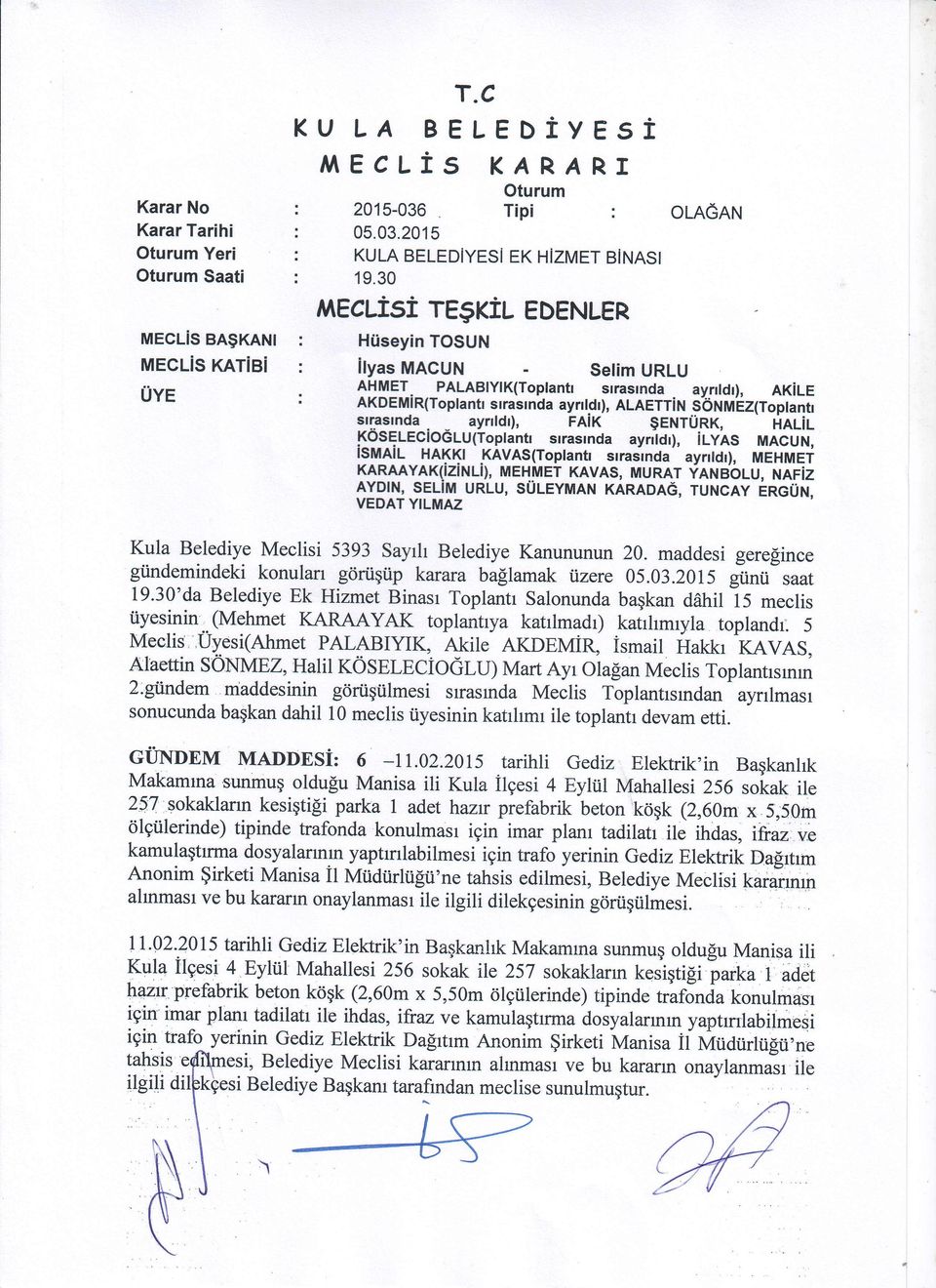 2015 KULA BELED YES Tipi : OLnGnru EK H ZMET BiNASI l EcLisi regrtu eoenler Hliseyin TOSUN ilyas MACUN - Setim URLU AHMET PALABIYIK(Toptantl srrasrnda ayntdr), nxile Af oeui qf optanfi srrasrndayn