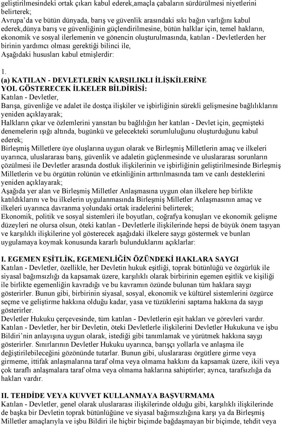 bilinci ile, Aşağıdaki hususları kabul etmişlerdir: 1.