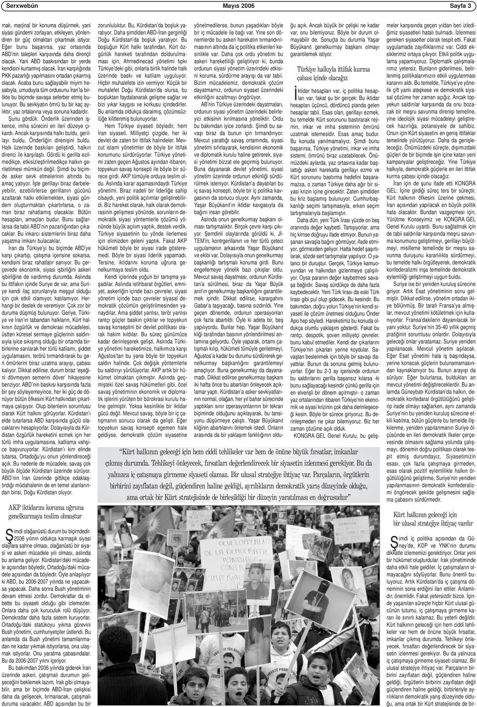 İran karşılığında PKK pazarlığı yapılmasını ortadan çıkarmış olacak. Acaba bunu sağlayabilir miyim hesabıyla, umuduyla tüm ordusunu İran la birlikte bu biçimde savaşa seferber etmiş bulunuyor.