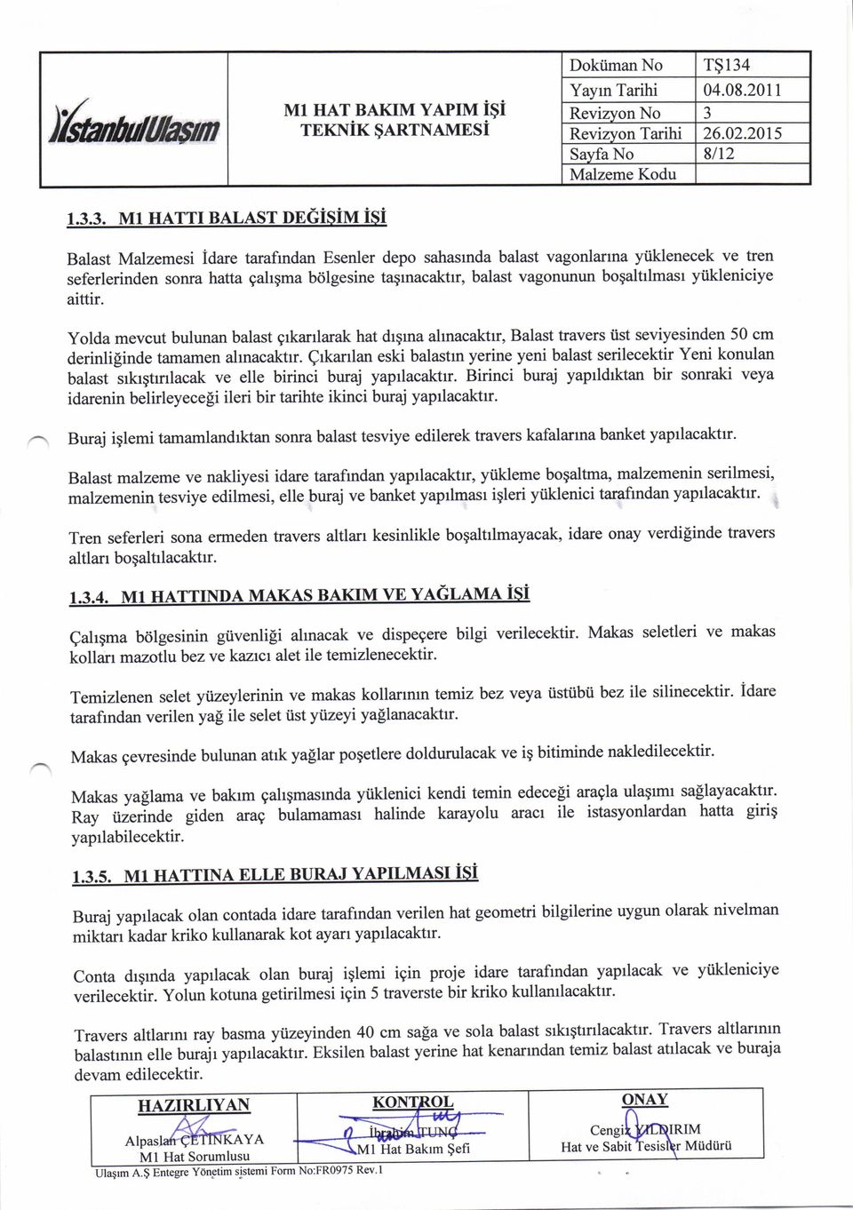 3. Ml HATTI BALAST DEGiSiM isi Blst Mlzemesi idre trfindn Esenler depo shsrnd blst vgonlnn ytiklenecek ve tren seferlerinden sonr htt ghqm bdlgesine tgrncktrr, blst vgonunun bogltrlmsr yiikleniciye