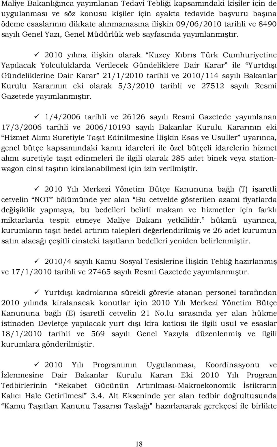 2010 yılına ilişkin olarak Kuzey Kıbrıs Türk Cumhuriyetine Yapılacak Yolculuklarda Verilecek Gündeliklere Dair Karar ile Yurtdışı Gündeliklerine Dair Karar 21/1/2010 tarihli ve 2010/114 sayılı