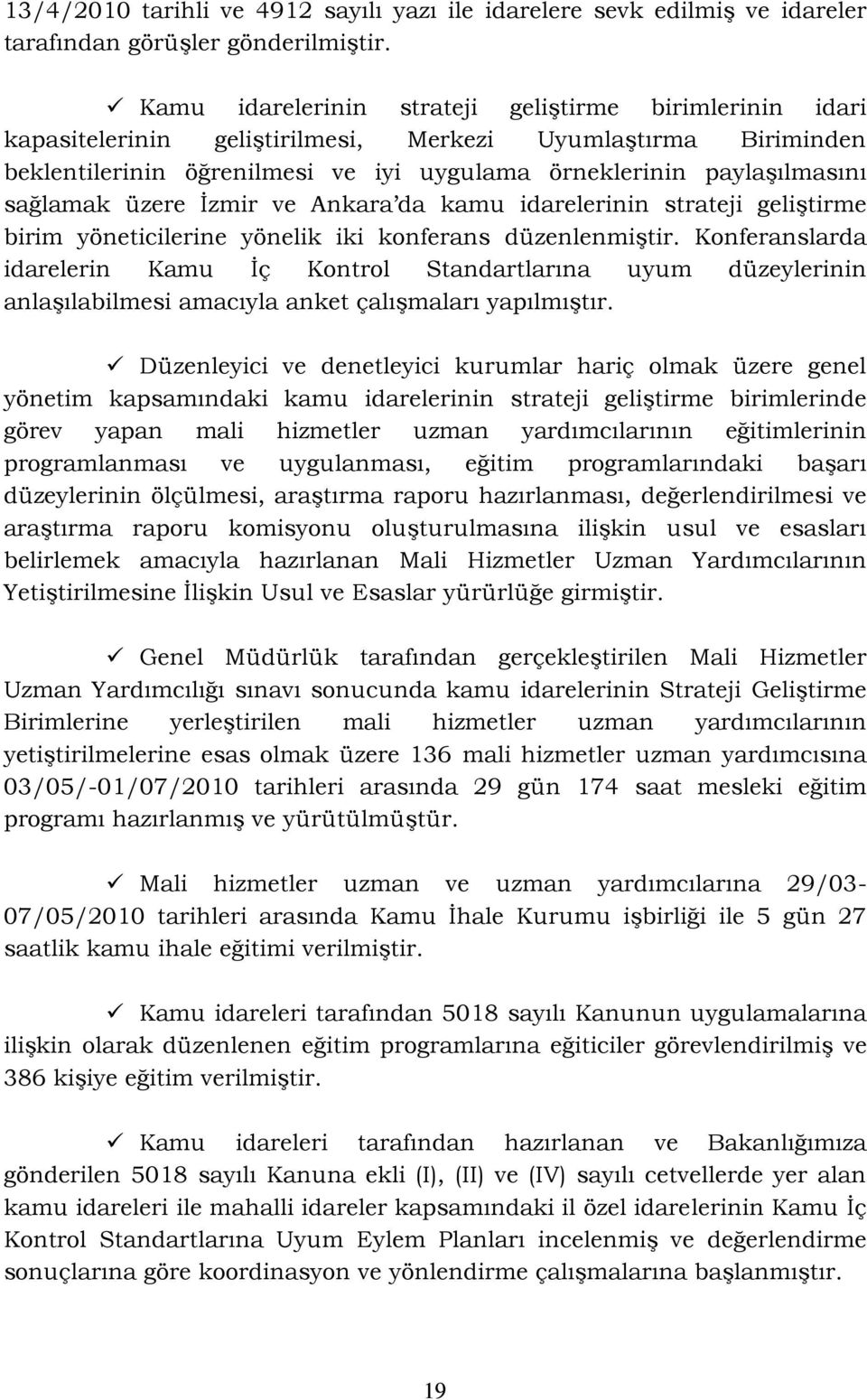 sağlamak üzere İzmir ve Ankara da kamu idarelerinin strateji geliştirme birim yöneticilerine yönelik iki konferans düzenlenmiştir.