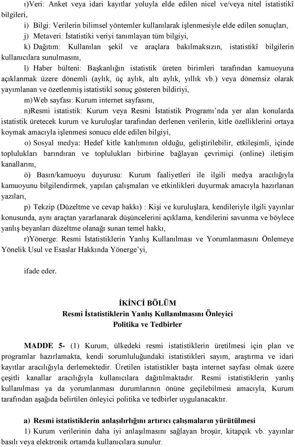 birimleri tarafından kamuoyuna açıklanmak üzere dönemli (aylık, üç aylık, altı aylık, yıllık vb.