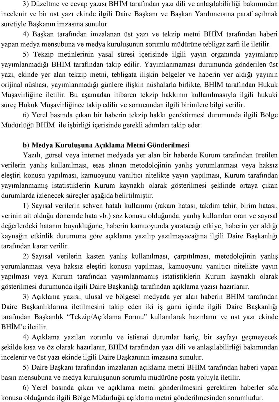 5) Tekzip metinlerinin yasal süresi içerisinde ilgili yayın organında yayımlanıp yayımlanmadığı BHİM tarafından takip edilir.