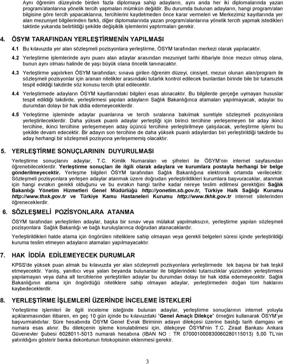 diğer diplomalarında yazan program/alanlarına yönelik tercih yapmak istedikleri taktirde yukarıda belirtildiği şekilde değişiklik işlemlerini yaptırmaları gerekir. 4.