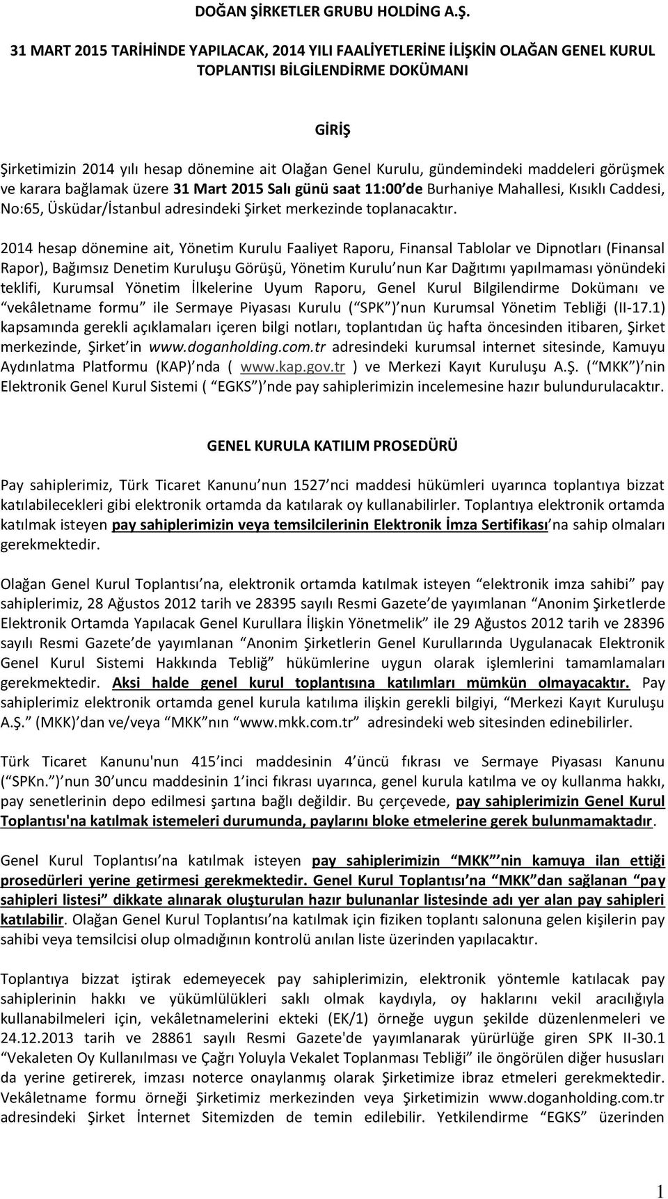 31 MART 2015 TARİHİNDE YAPILACAK, 2014 YILI FAALİYETLERİNE İLİŞKİN OLAĞAN GENEL KURUL TOPLANTISI BİLGİLENDİRME DOKÜMANI GİRİŞ Şirketimizin 2014 yılı hesap dönemine ait Olağan Genel Kurulu,