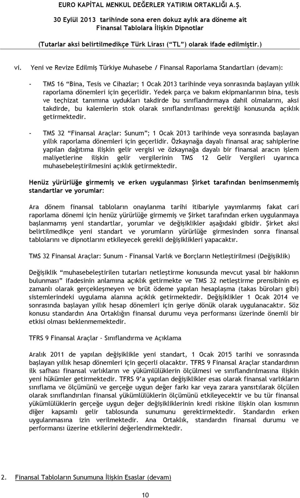 Yedek parça ve bakım ekipmanlarının bina, tesis ve teçhizat tanımına uydukları takdirde bu sınıflandırmaya dahil olmalarını, aksi takdirde, bu kalemlerin stok olarak sınıflandırılması gerektiği