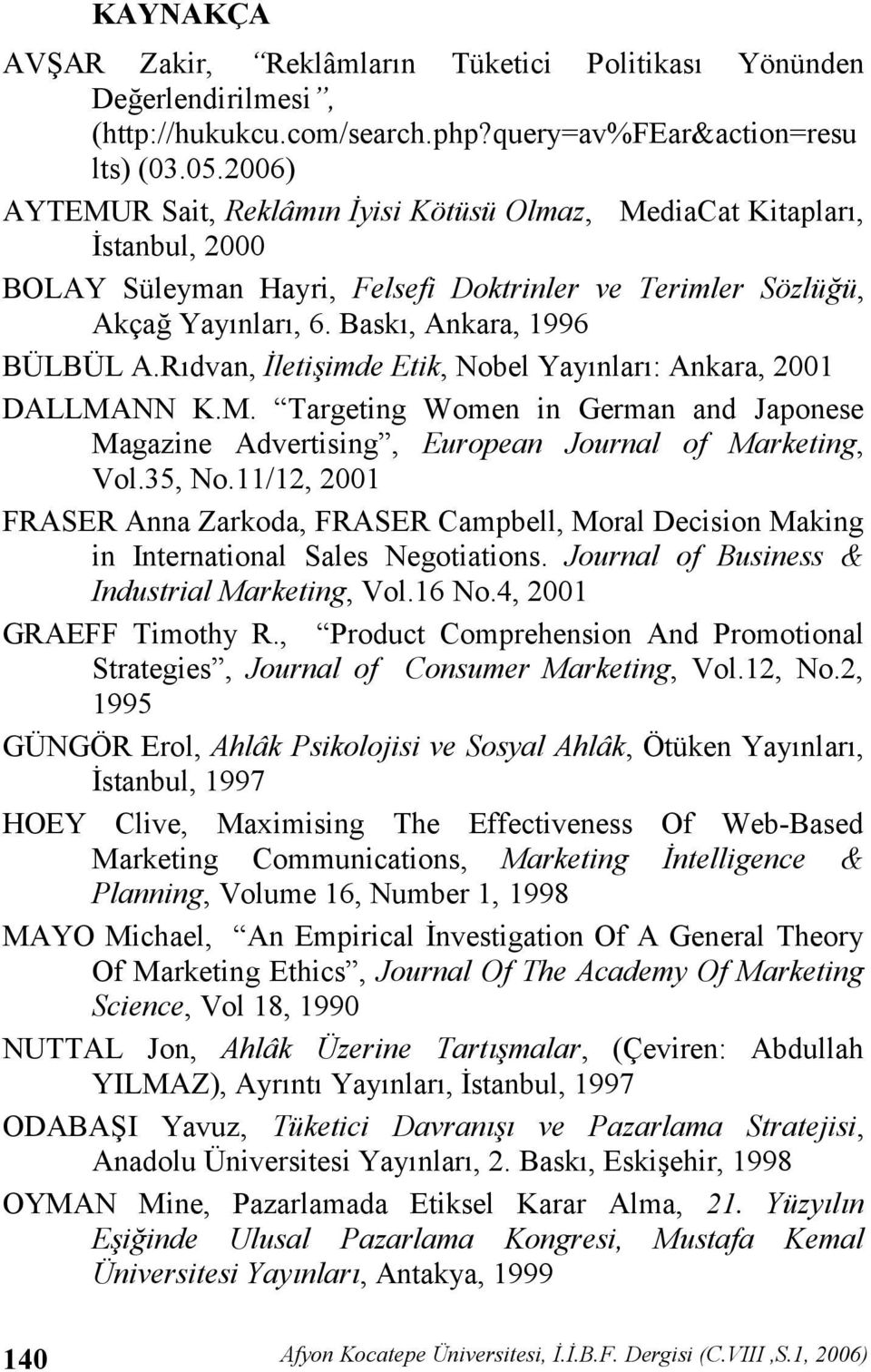 Rdvan, leti/imde Etik, Nobel Yaynlar: Ankara, 2001 DALLMANN K.M. Targeting Women in German and Japonese Magazine Advertising, European Journal of Marketing, Vol.35, No.