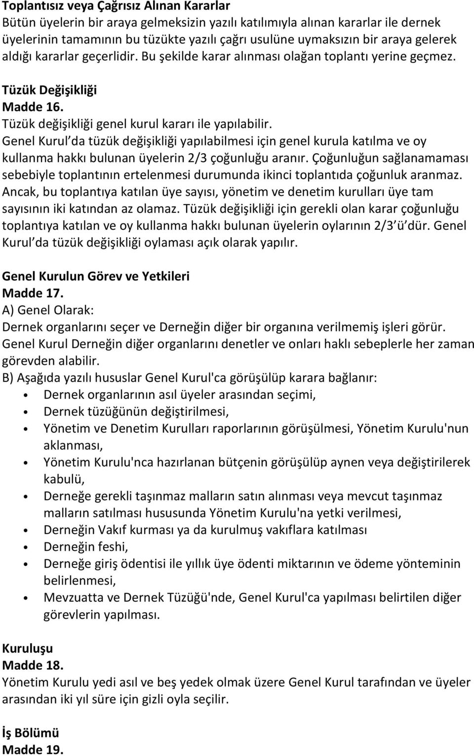 Genel Kurul da tüzük değişikliği yapılabilmesi için genel kurula katılma ve oy kullanma hakkı bulunan üyelerin 2/3 çoğunluğu aranır.