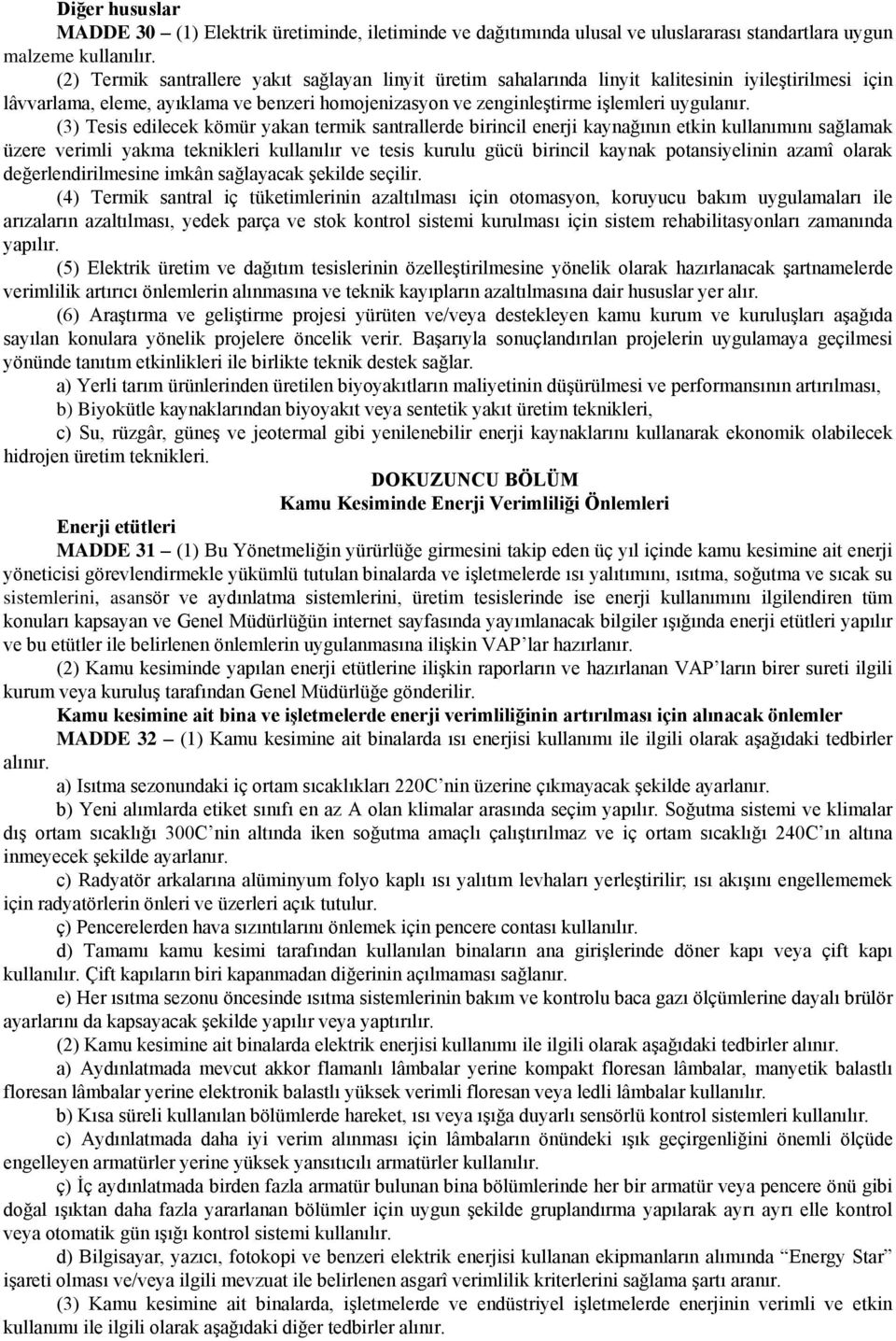 (3) Tesis edilecek kömür yakan termik santrallerde birincil enerji kaynağının etkin kullanımını sağlamak üzere verimli yakma teknikleri kullanılır ve tesis kurulu gücü birincil kaynak potansiyelinin