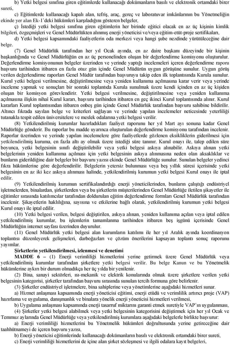 kimlik bilgileri, özgeçmişleri ve Genel Müdürlükten alınmış enerji yöneticisi ve/veya eğitim-etüt-proje sertifikaları, d) Yetki belgesi kapsamındaki faaliyetlerin oda merkezi veya hangi şube nezdinde