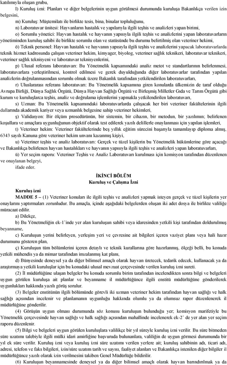 analizlerini yapan laboratuvarların yönetiminden kuruluş sahibi ile birlikte sorumlu olan ve statüsünde bu durumu belirtilmiş olan veteriner hekimi, ö) Teknik personel: Hayvan hastalık ve hayvanın