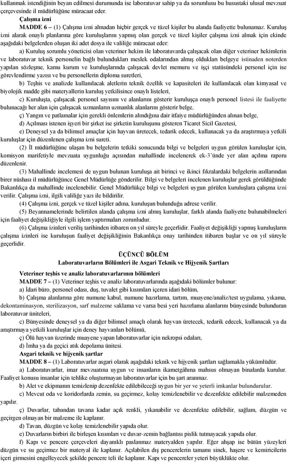 Kuruluş izni alarak onaylı planlarına göre kuruluşlarını yapmış olan gerçek ve tüzel kişiler çalışma izni almak için ekinde aşağıdaki belgelerden oluşan iki adet dosya ile valiliğe müracaat eder: a)