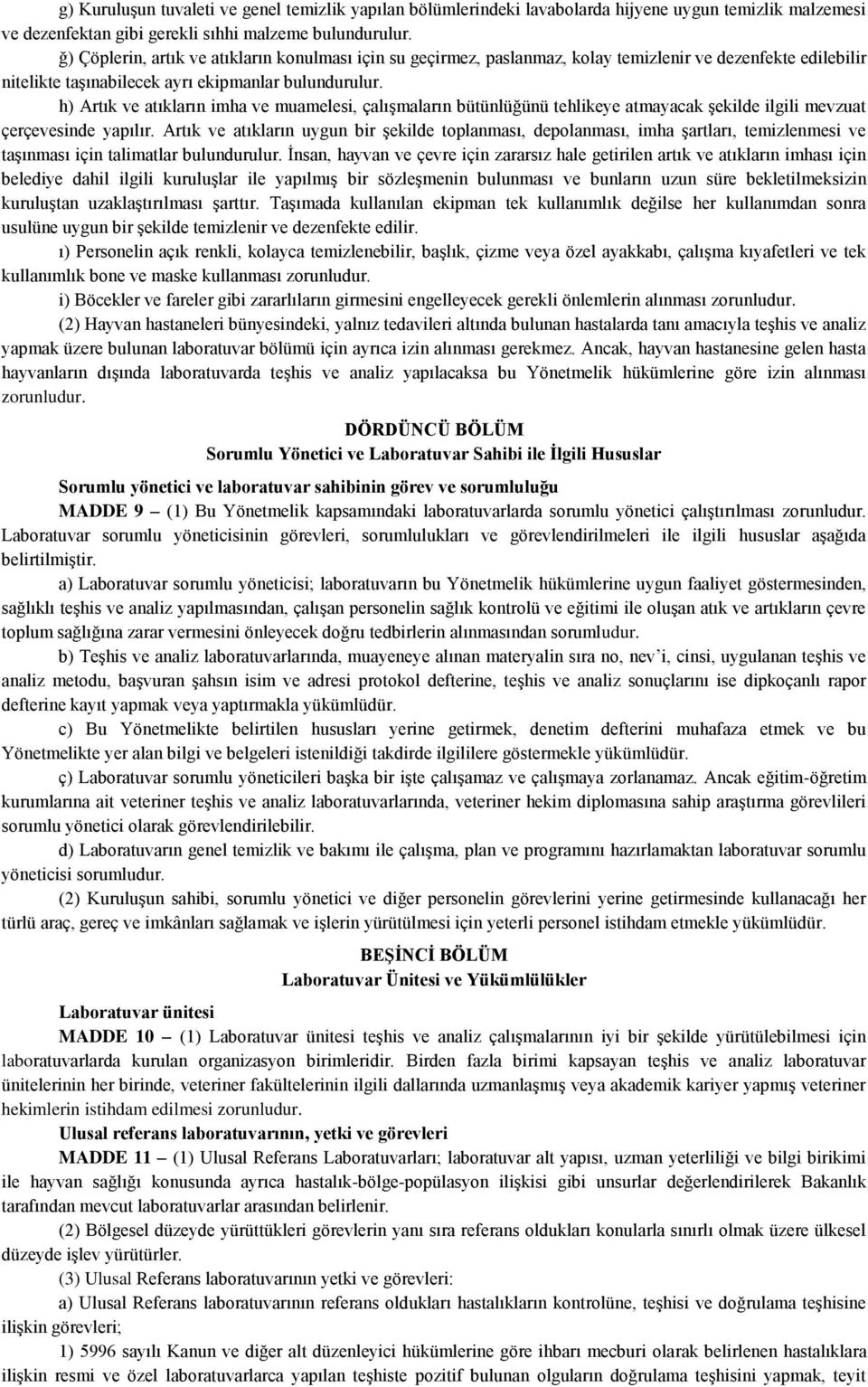 h) Artık ve atıkların imha ve muamelesi, çalışmaların bütünlüğünü tehlikeye atmayacak şekilde ilgili mevzuat çerçevesinde yapılır.