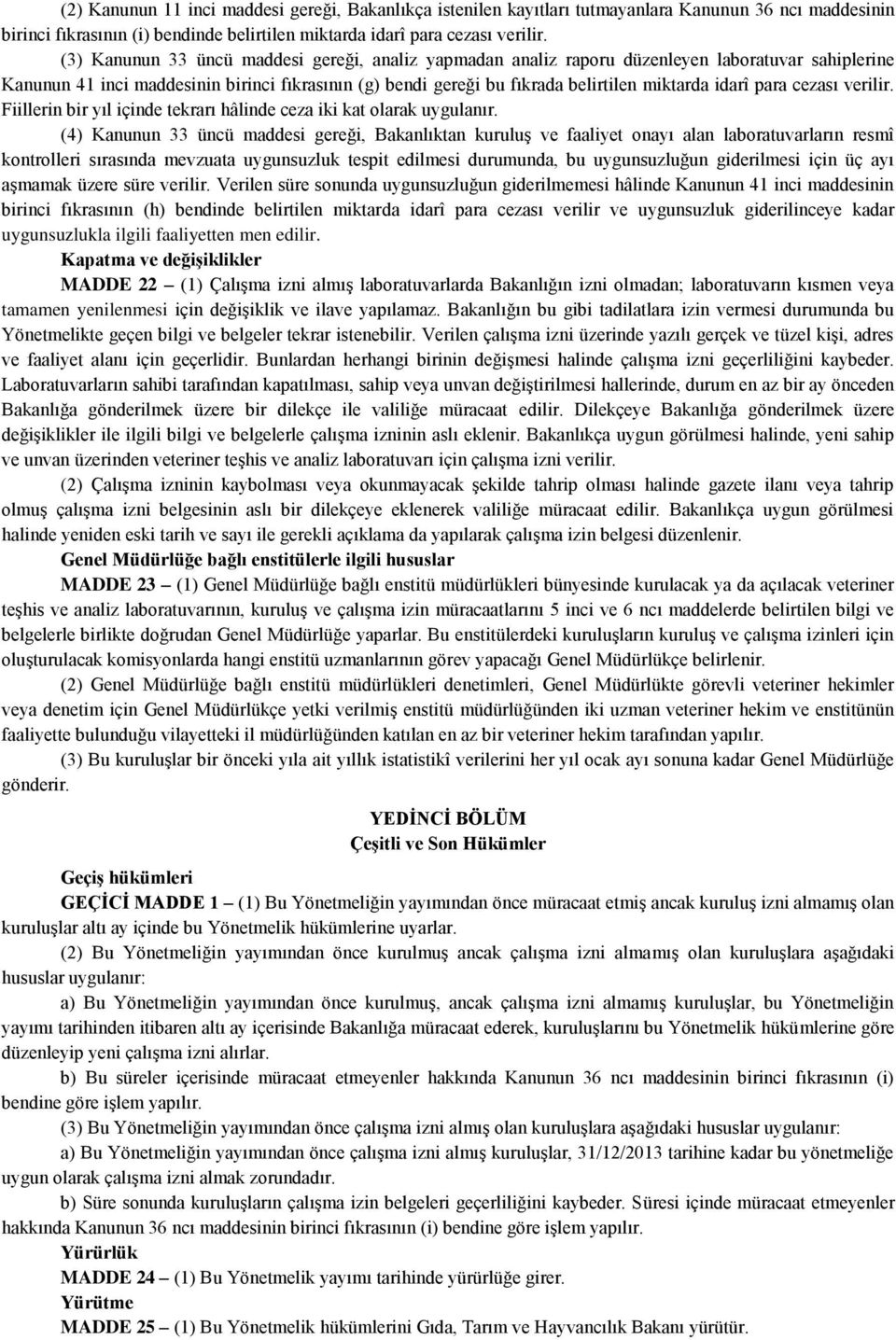 idarî para cezası verilir. Fiillerin bir yıl içinde tekrarı hâlinde ceza iki kat olarak uygulanır.